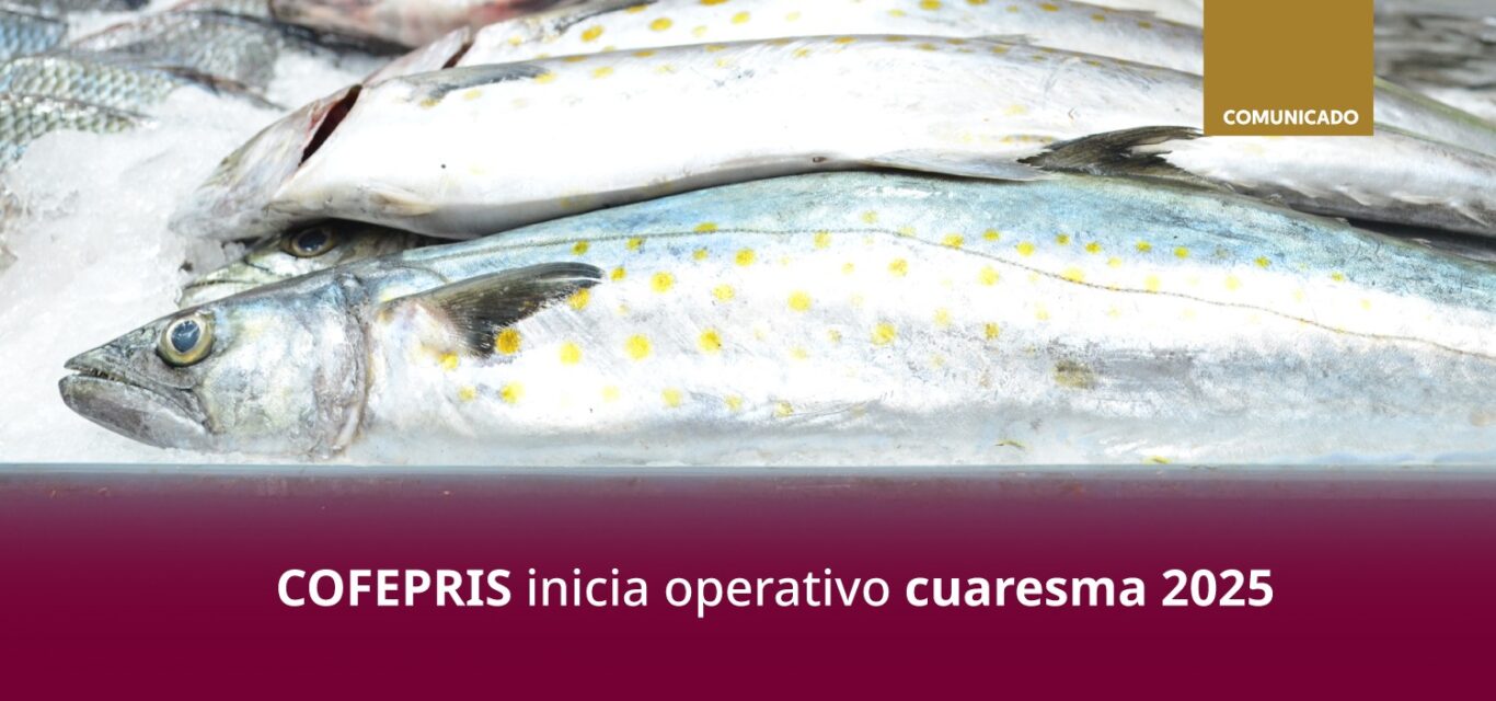 COFEPRIS LANZA OPERATIVO CUARESMA 2025 PARA VIGILAR PESCADOS Y MARISCOS